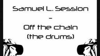 Samuel L. Session - Off the chain (the drums)