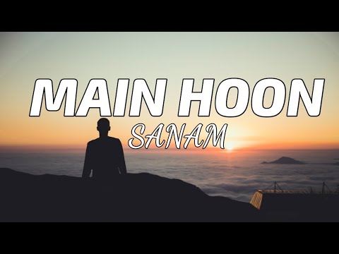 SANAM - Main Hoon (Lyrics) | TheLyricsVibes