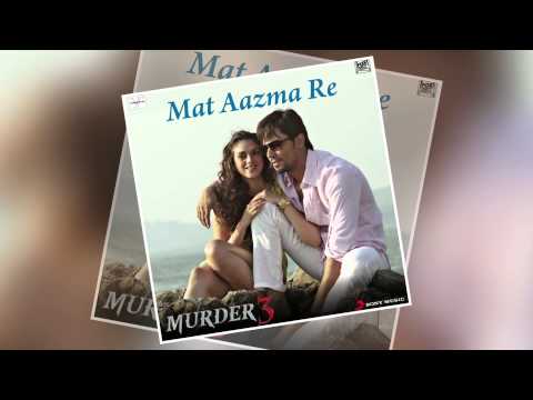 Mat Aazma Re - Official Full Song - Murder 3 - UC56gTxNs4f9xZ7Pa2i5xNzg