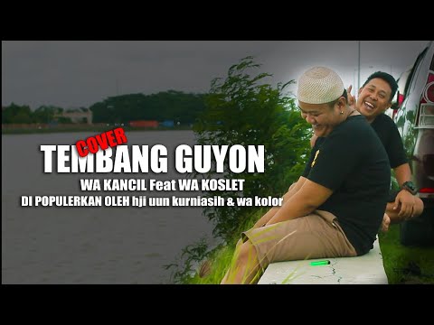 TEMBANG GUYON (COVER) WA KANCIL FEAT WA KOSLET DI POPULERKAN OLEH HJI UUN KURNIASIH DAN WA KOLOR
