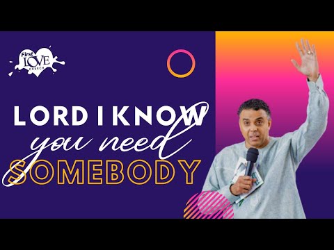 Lord I Know You Need Somebody  Dag Heward-Mills