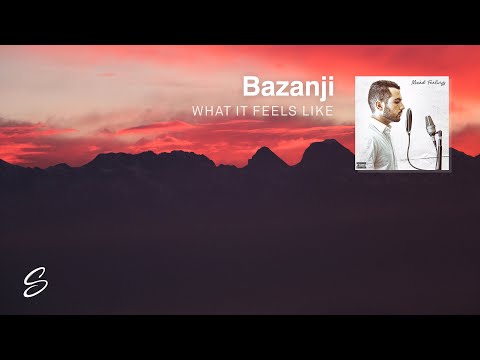 Bazanji - What It Feels Like - UCqhNRDQE_fqBDBwsvmT8cTg