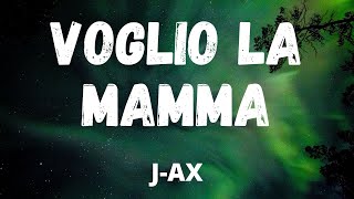 J AX - VOGLIO LA MAMMA (Testo / Lyrics)