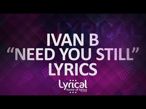 Ivan B - Need You Still (ft. Keith Fontano)(Prod. Kevin Peterson) Lyrics - UCnQ9vhG-1cBieeqnyuZO-eQ