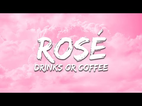 ROSÉ - drinks or coffee (Lyrics)
