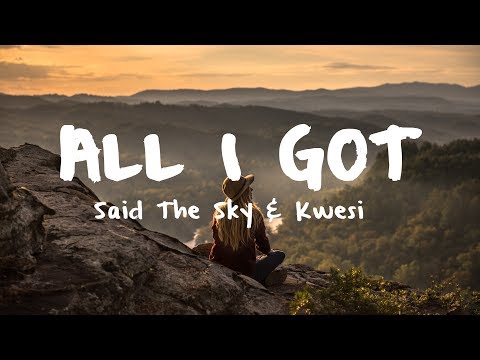 Said The Sky & Kwesi - All I Got [Lyric Video] - UCwIgPuUJXuf2nY-nKsEvLOg