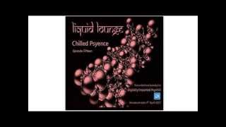 Liquid Lounge - Chilled Psyence (Episode Fifteen) Digitally Imported Psychill April 2015