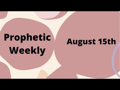 Prophetic Weekly - August 15th