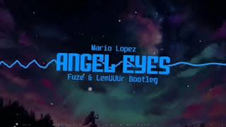 Mario Lopez - Angel Eyes (FUZE & LemUUUr BOOTLEG)
