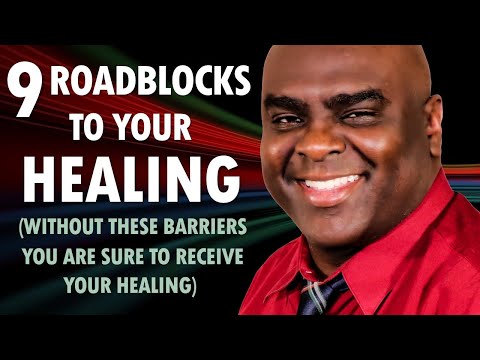 9 ROADBLOCKS to Your HEALING (without these barriers you are sure to receive your healing)