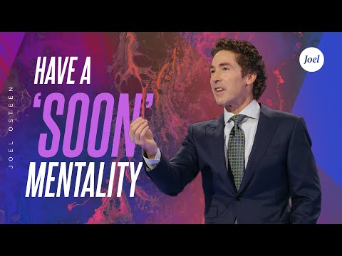 Have A Soon Mentality - Joel Osteen