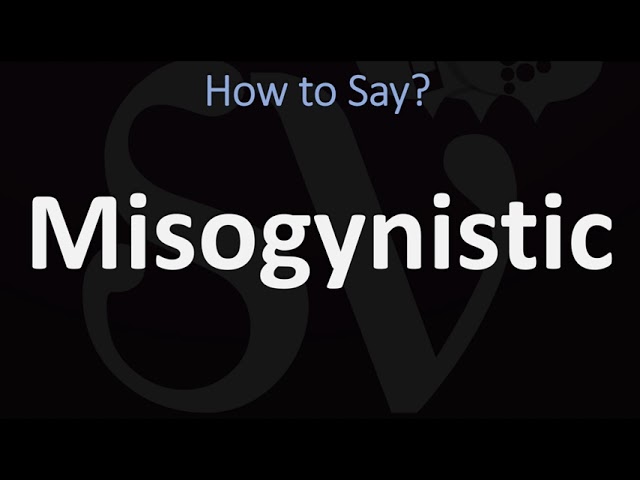 How to Pronounce “Misogynistic”