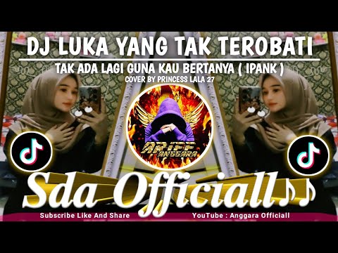 Dj Luka Yang Tak Terobati (Ipank) TAK ADA LAGI GUNA KAU BERTANYA REMIX || By Princess Lala 27