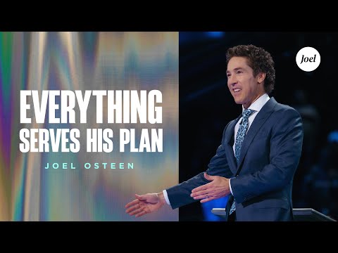 Everything Serves His Plan  Joel Osteen
