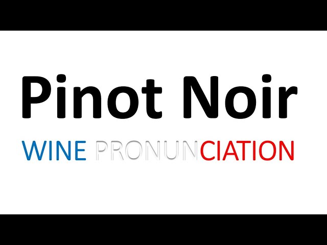 How to Pronounce Pinot Noir