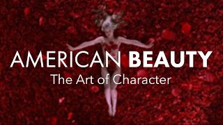 American Beauty (Part 1) — The Art of Character