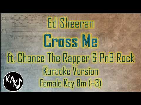 Ed Sheeran - Cross Me ft. Chance The Rapper & PnB Rock Karaoke Lyrics Female Key Bm