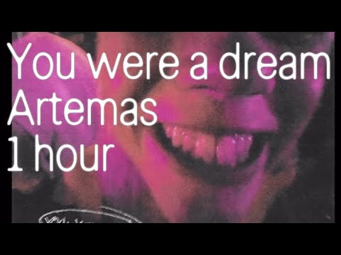 You were a dream ~ Artemas 1 HOUR LOOP bc I just discovered a banger 😘
