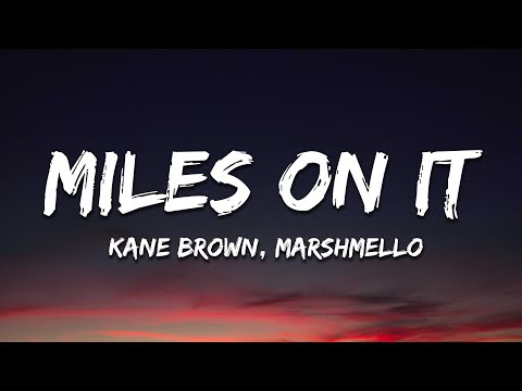 Kane Brown - Miles On It (Lyrics) ft. Marshmello