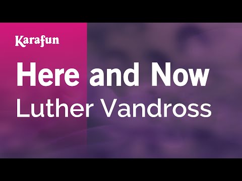 Karaoke Here and Now - Luther Vandross * - UCbqcG1rdt9LMwOJN4PyGTKg