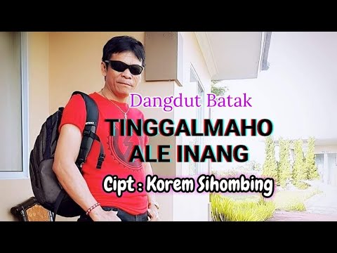 TINGGALMAHO ALE INANG Cipt:Korem Sihombing Dangdut Batak