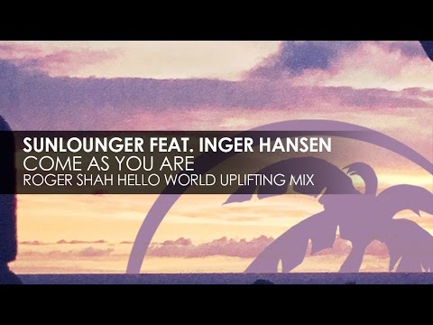 Sunlounger featuring Inger Hansen - Come As You Are (Roger Shah Hello World Uplifting Mix) - UCvYuEpgW5JEUuAy4sNzdDFQ