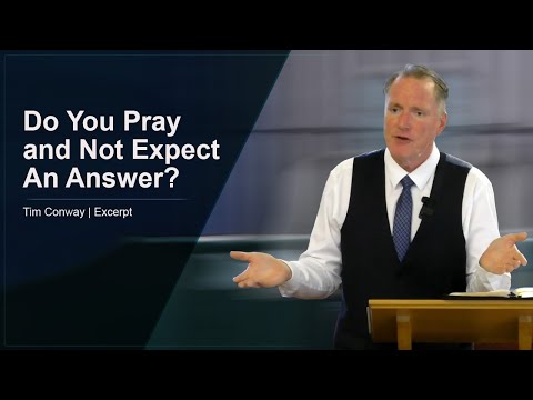 Do You Pray and Not Expect An Answer? - Tim Conway