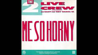 The 2 Live Crew - Me So Horny (Nasty Version)