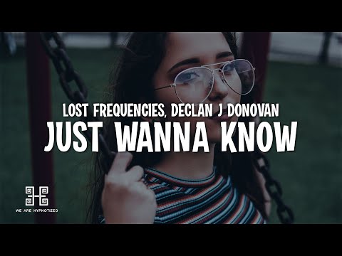 Lost Frequencies & Declan J Donovan - Just Wanna Know (Lyrics)