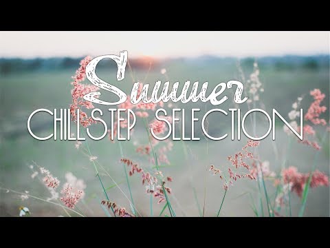 Chillstep Selection #36 - UCJ-DCKo6g07dtJJhjbkJtXA