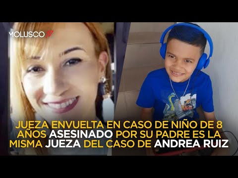 JUEZA ENVUELTA EN CASO DE NIÑO DE 8 AÑOS ASESINADO POR SU PADRE ES LA MISMA DEL CASO DE ANDREA RUIZ