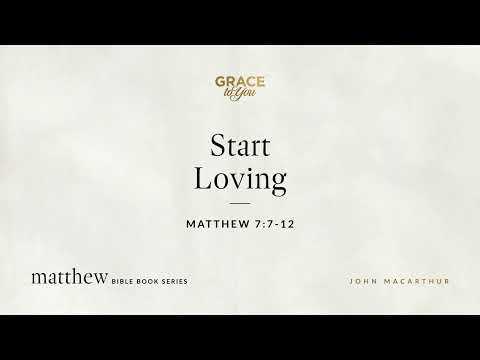 Start Loving (Matthew 7:7–12) [Audio Only]