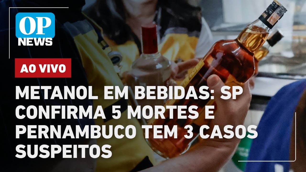 🔴AO VIVO Metanol em bebidas SP confirma 5 mortes e Pernambuco tem 3 casos suspeitos acompanhe