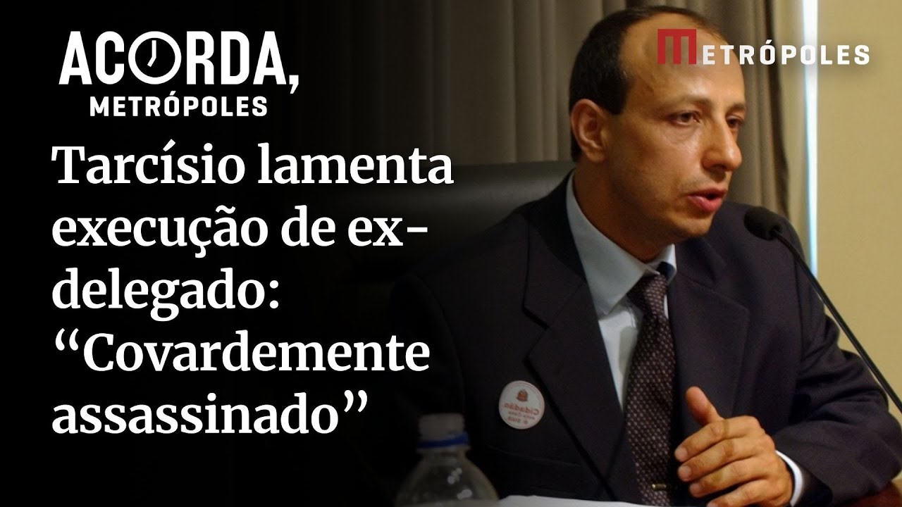 Tarcísio lamenta execução de ex delegado Covardemente assassinado