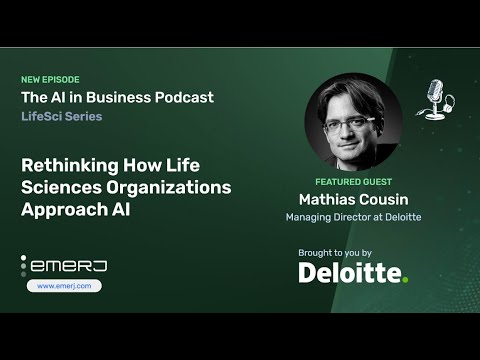 Rethinking How Life Sciences Organizations Approach AI - Mathias Cousin of Deloitte