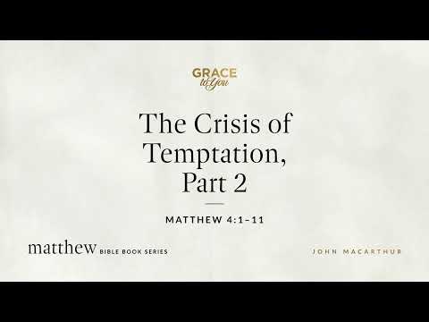 The Crisis of Temptation, Part 2 (Matthew 4:1–11) [Audio Only]