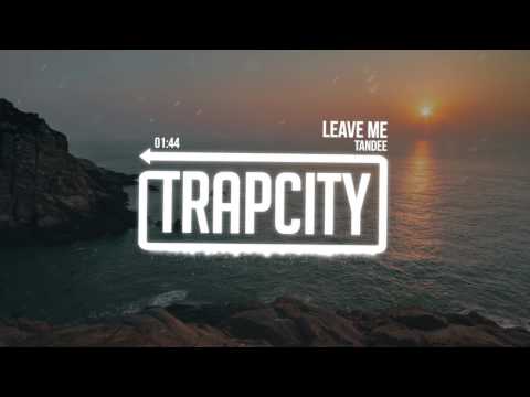 Tandee - Leave Me - UC65afEgL62PGFWXY7n6CUbA
