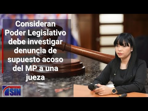 Consideran Poder Legislativo debe investigar denuncia de supuesto acoso del MP a una jueza