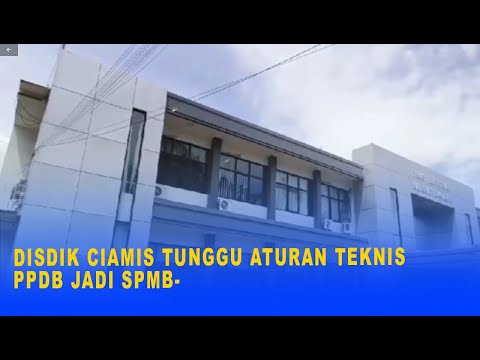 DISDIK CIAMIS TUNGGU ATURAN TEKNIS PPDB JADI SPMB