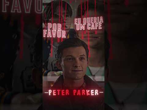 Peter Parker | EDIT | Eu Queria Um Café, Por Favor.. | HD60FPS