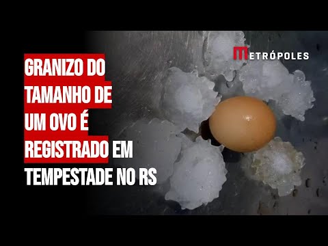 Granizo do tamanho de um ovo é registrado em tempestade no RS