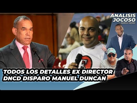 ANALISIS JOCOSO -  TODOS LOS DETALLES EX-DIRECTOR DNCD DISPARA A MANUEL DUNCAN