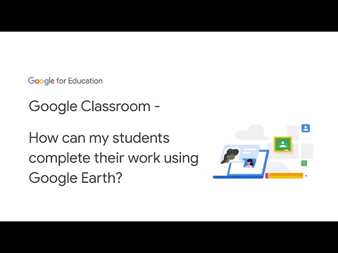 Google Classroom - How can my students complete their work using Google Earth?