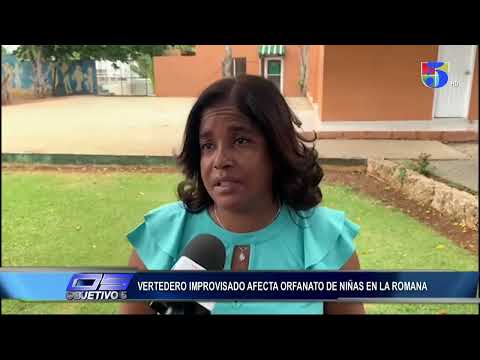 Vertedero improvisado afecta orfanato de niñas en la Romana | Objetivo 5