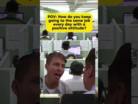 How do you keep going to the same job every day with a positive attitude?