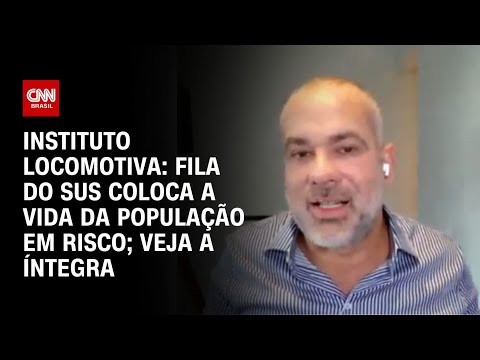 ​Instituto Locomotiva: Fila do SUS coloca a vida da população em risco; veja a íntegra | AGORA CNN