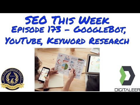 SEO This Week Episode 173 - GoogleBot, YouTube, Keyword Research