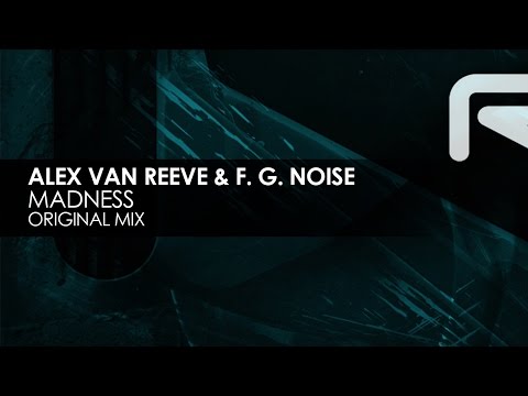 Alex van ReeVe & F. G. Noise - Madness - UCvYuEpgW5JEUuAy4sNzdDFQ