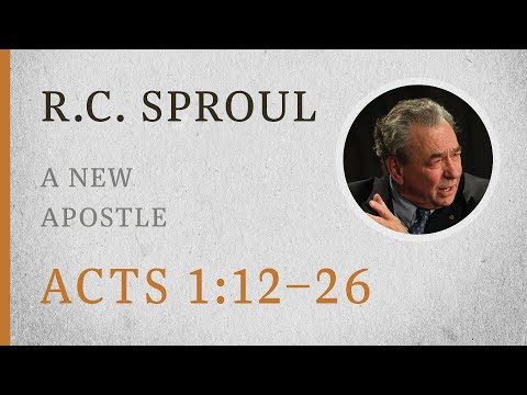 A New Apostle (Acts 1:12–16) — A Sermon by R.C. Sproul