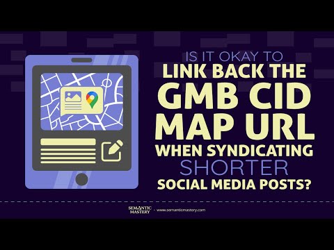 Is It Okay To Link Back The GMB CID Map URL When Syndicating Shorter Social Media Posts?